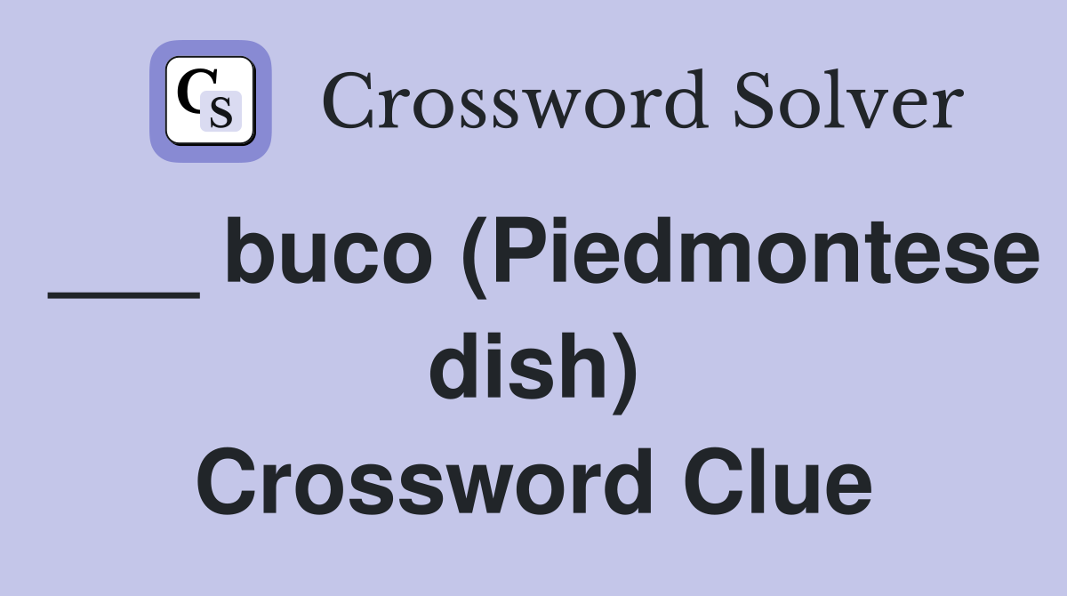 ___ buco (Piedmontese dish) Crossword Clue