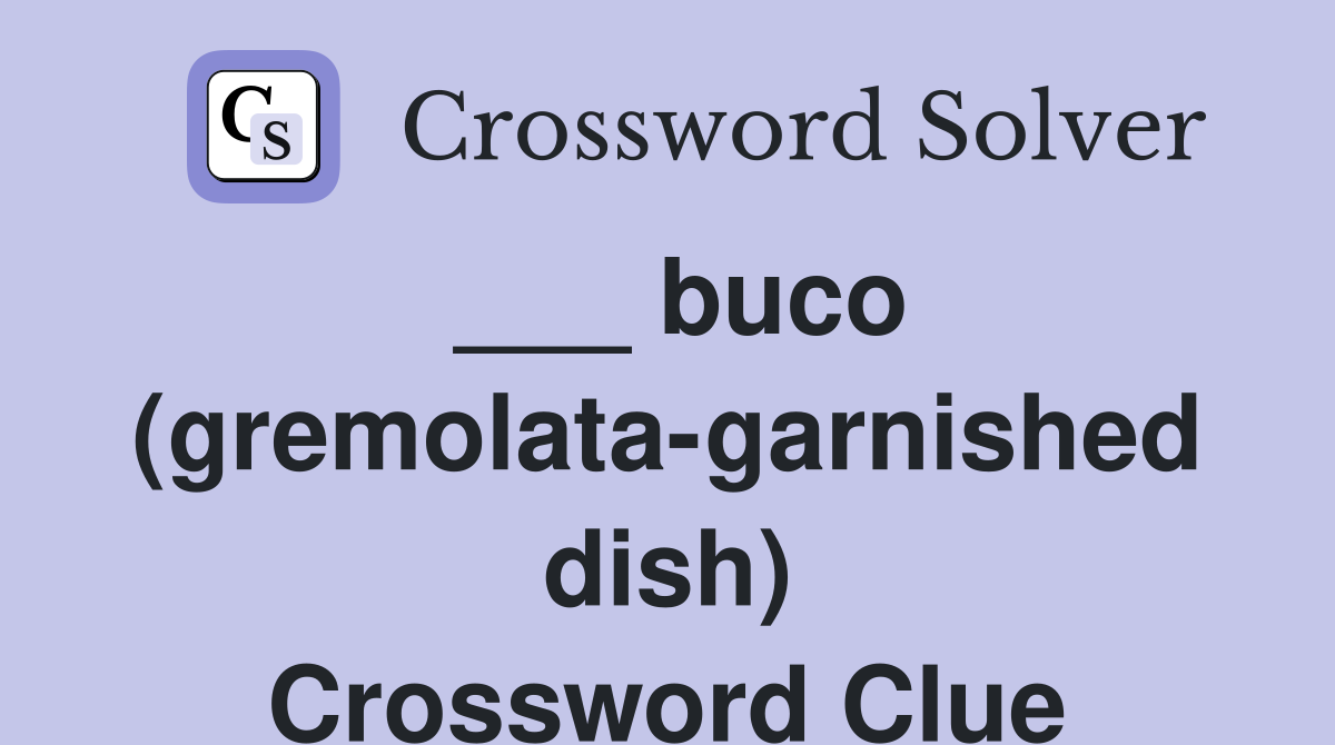 ___ buco (gremolata-garnished dish) Crossword Clue