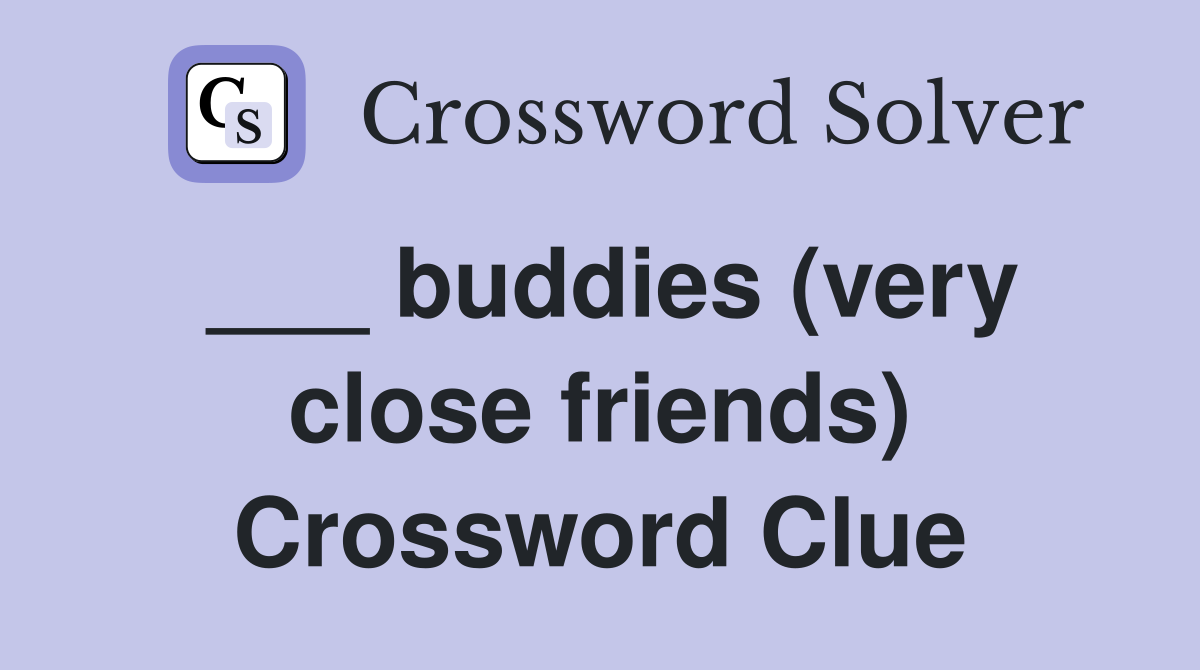 ___ buddies (very close friends) Crossword Clue
