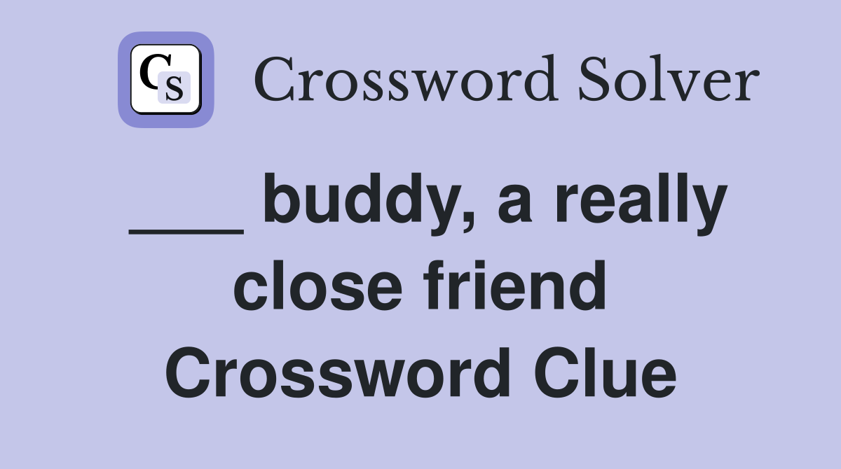 ___ buddy, a really close friend Crossword Clue