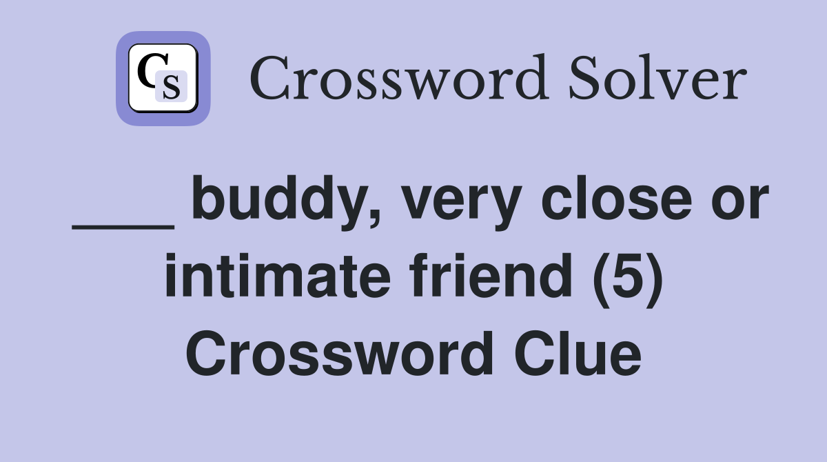 ___ buddy, very close or intimate friend (5) Crossword Clue