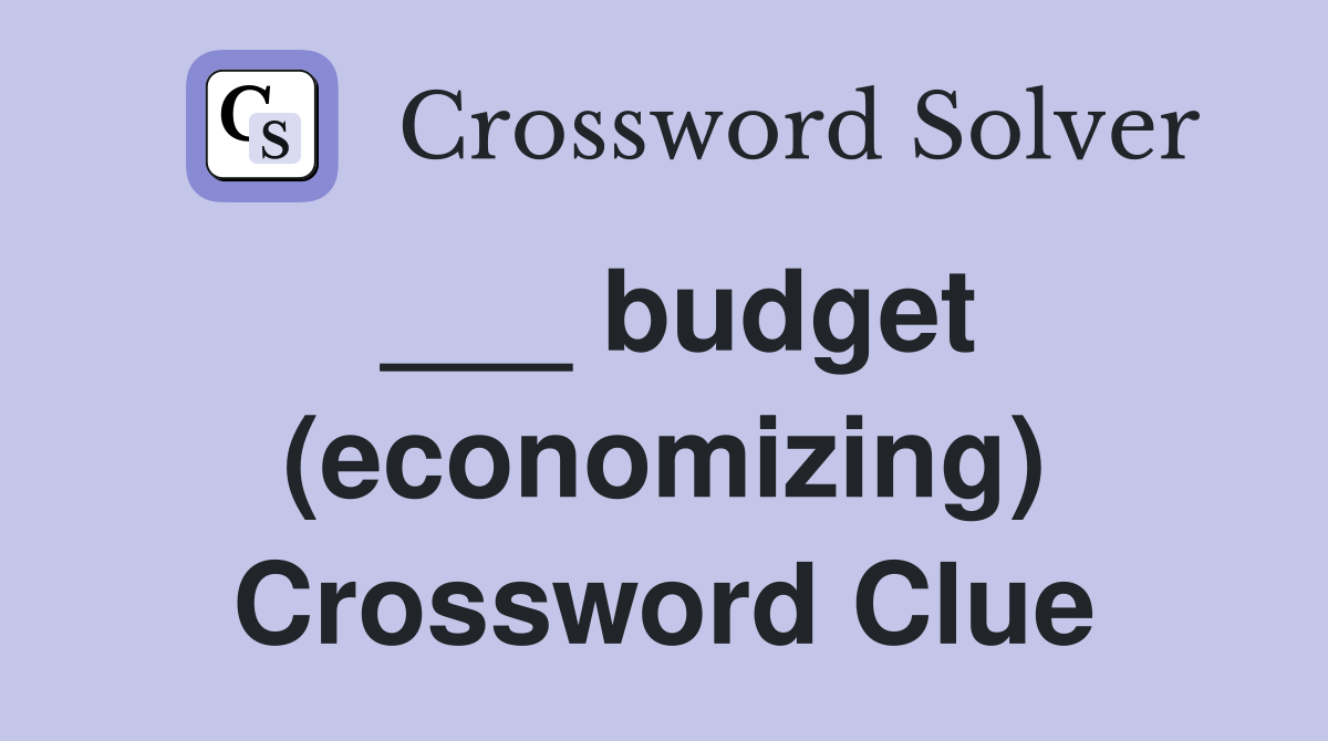___ budget (economizing) Crossword Clue