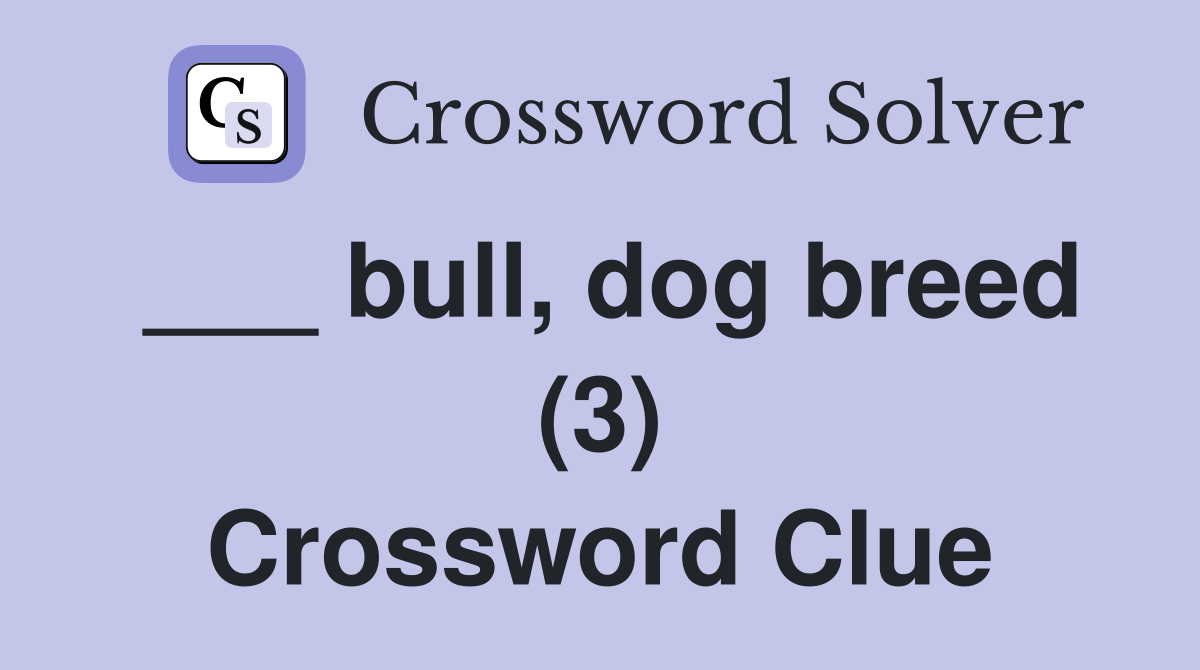 ___ bull, dog breed (3) Crossword Clue
