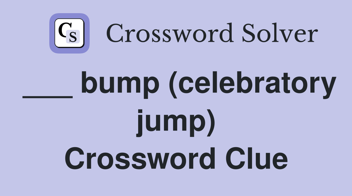 ___ bump (celebratory jump) Crossword Clue