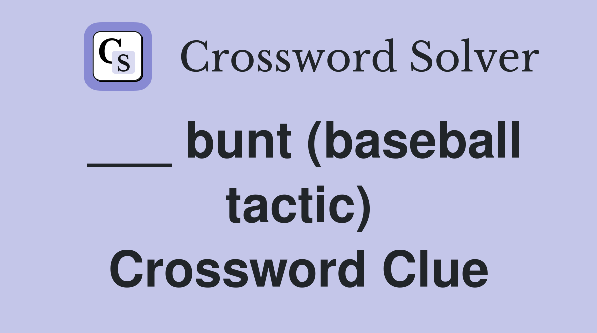___ bunt (baseball tactic) Crossword Clue