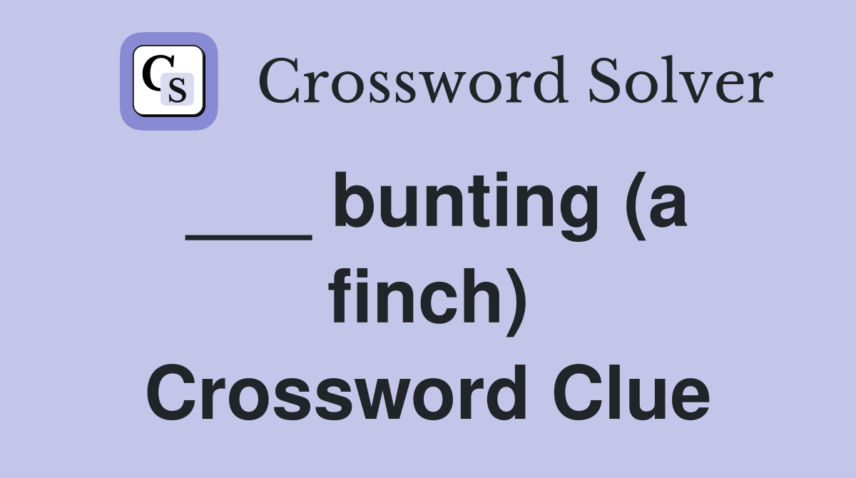 ___ bunting (a finch) Crossword Clue