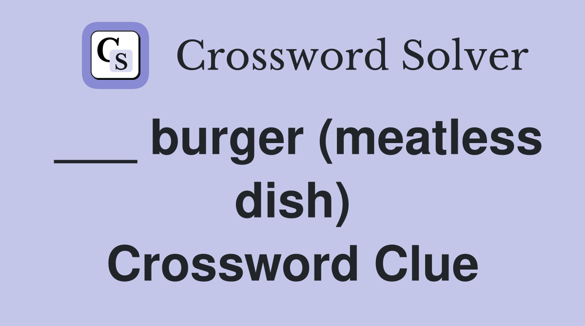 ___ burger (meatless dish) Crossword Clue