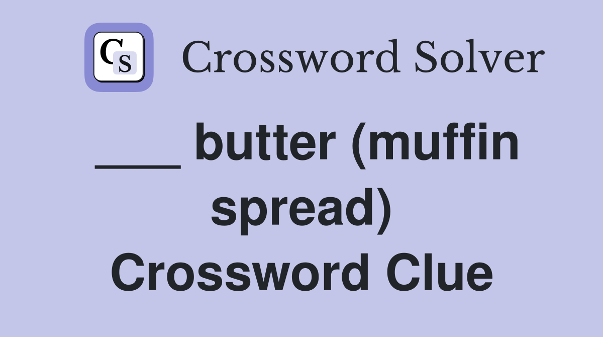 ___ butter (muffin spread) Crossword Clue