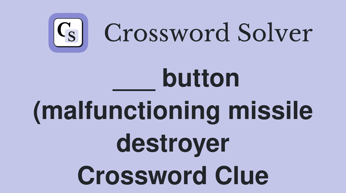 button (malfunctioning missile destroyer) Crossword Clue Answers button (malfunctioning missile destroyer) Crossword Clue Answers