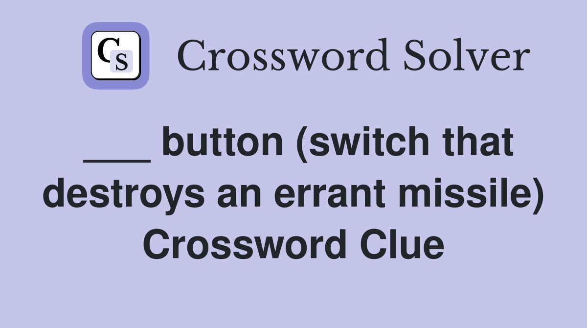 ___ button (switch that destroys an errant missile) Crossword Clue