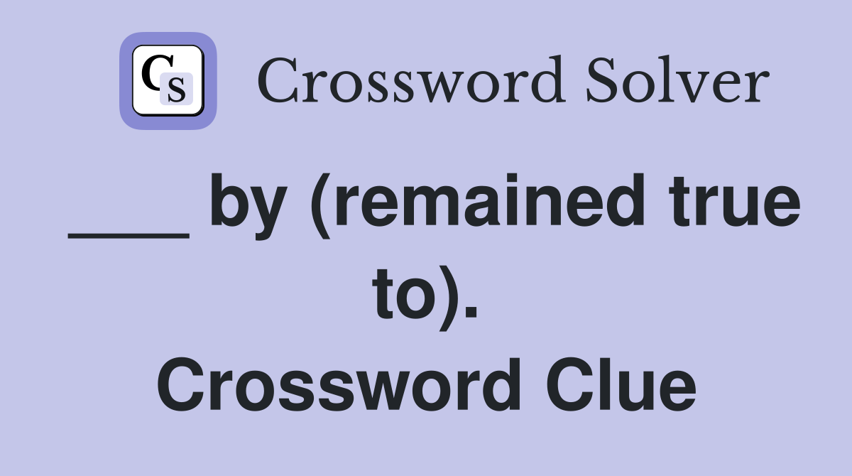 ___ by (remained true to). Crossword Clue