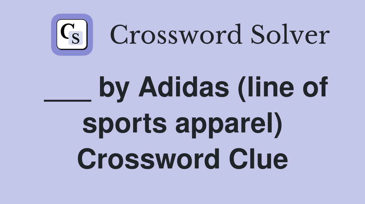 ___ by Adidas (line of sports apparel) Crossword Clue