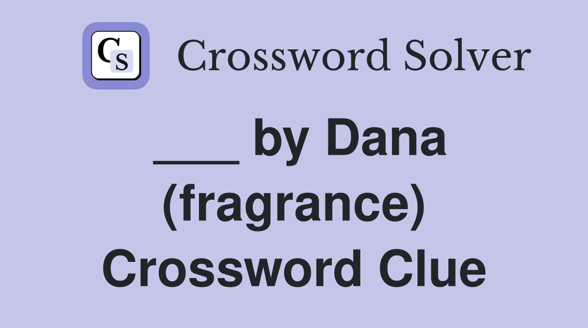 ___ by Dana (fragrance) Crossword Clue