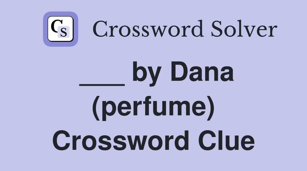 ___ by Dana (perfume) Crossword Clue