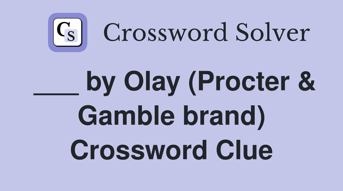 ___ by Olay (Procter & Gamble brand) Crossword Clue