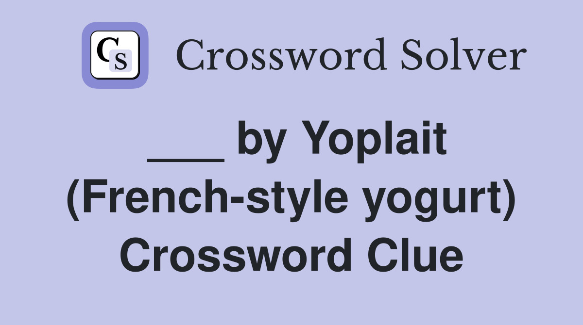 ___ by Yoplait (French-style yogurt) Crossword Clue