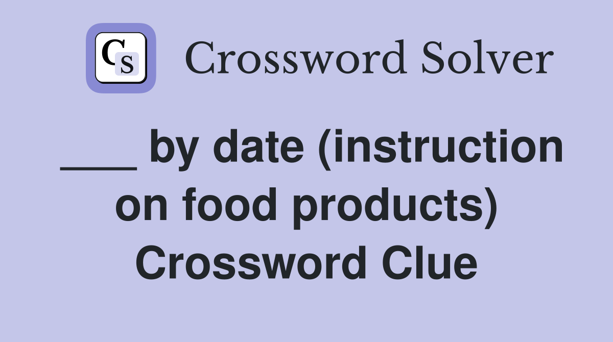 ___ by date (instruction on food products) Crossword Clue