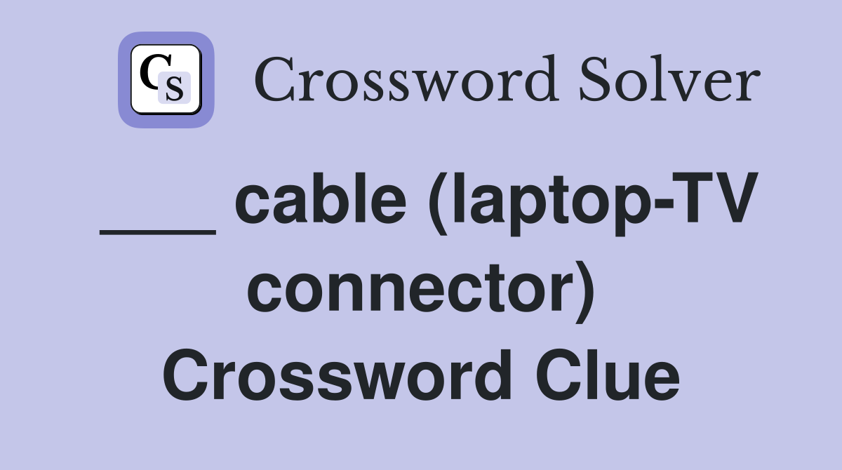 ___ cable (laptop-TV connector) Crossword Clue
