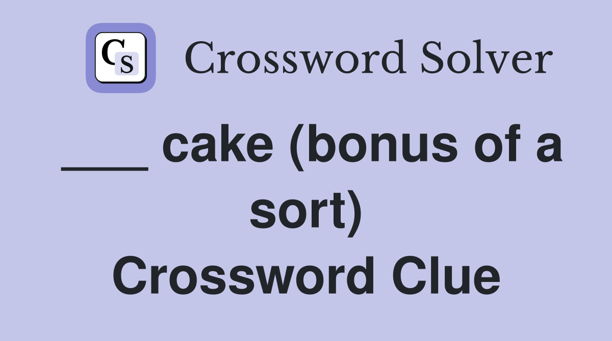 ___ cake (bonus of a sort) Crossword Clue
