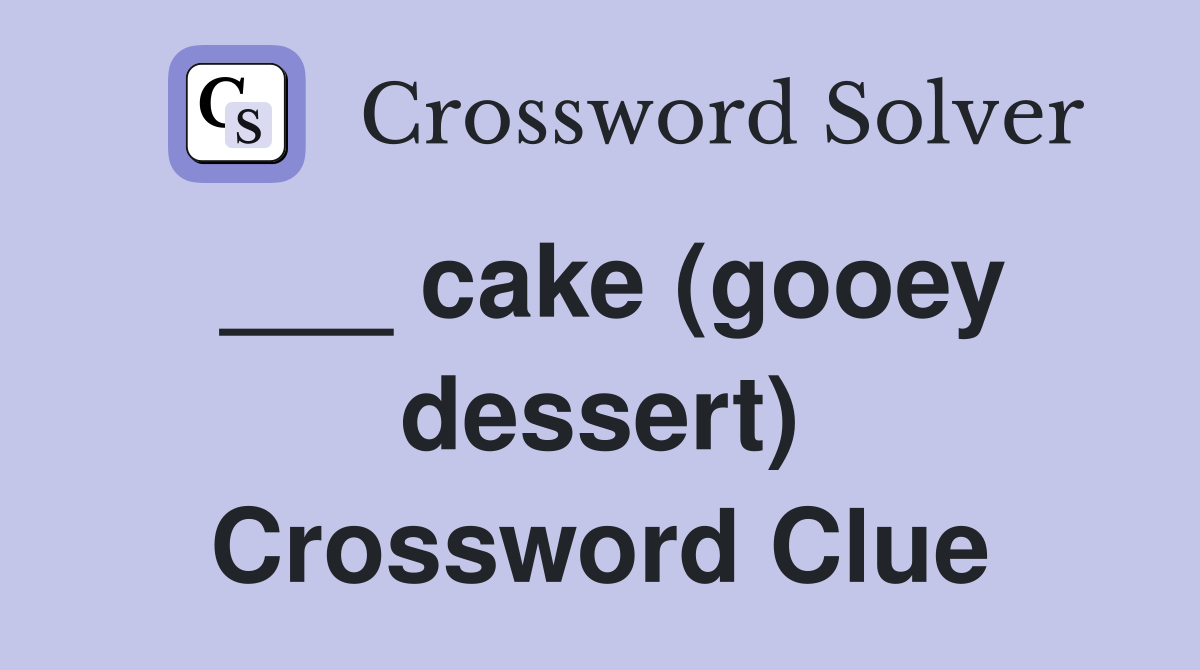 ___ cake (gooey dessert) Crossword Clue