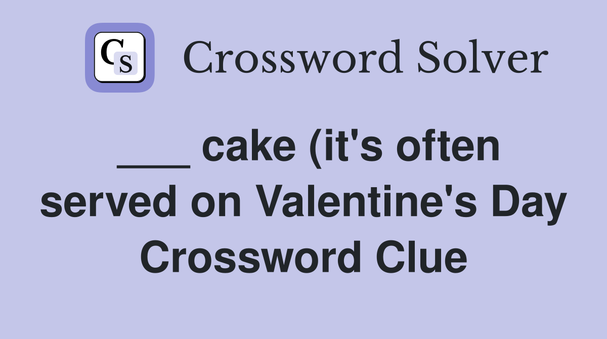 cake (it #39 s often served on Valentine #39 s Day) (2 wds ) Crossword Clue cake (it #39 s often served on Valentine #39 s Day) (2 wds ) Crossword Clue
