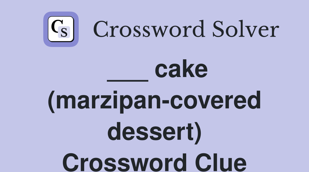 ___ cake (marzipan-covered dessert) Crossword Clue