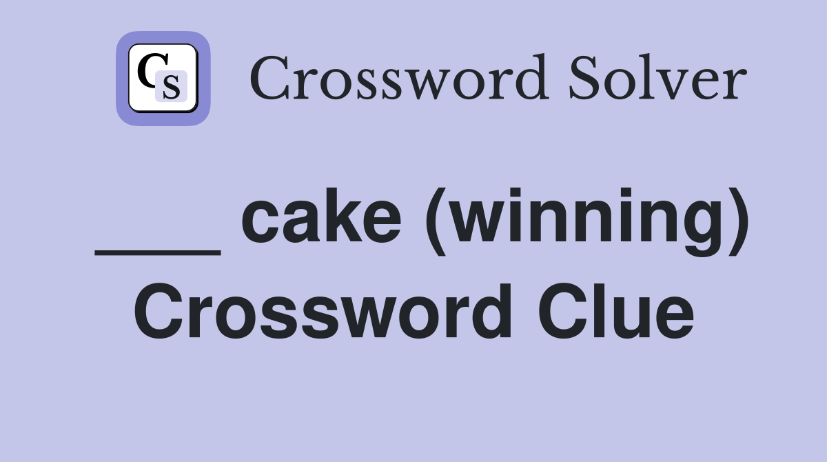 ___ cake (winning) Crossword Clue