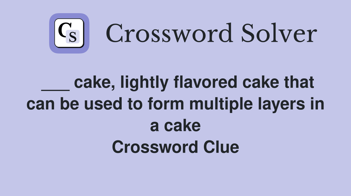 ___ cake, lightly flavored cake that can be used to form multiple layers in a cake Crossword Clue