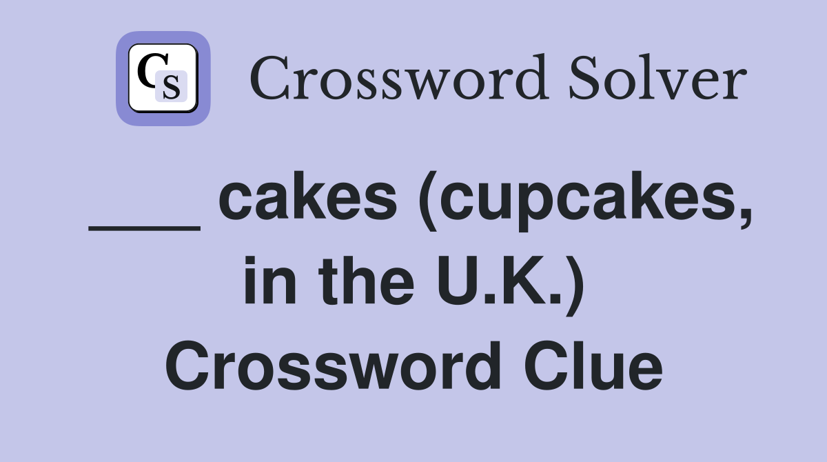 ___ cakes (cupcakes, in the U.K.) Crossword Clue
