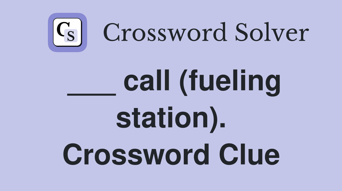___ call (fueling station). Crossword Clue