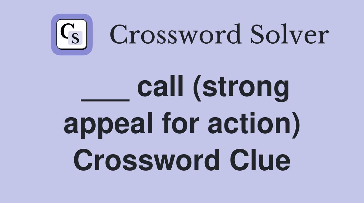 ___ call (strong appeal for action) Crossword Clue