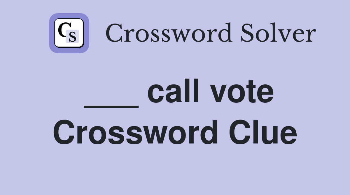 ___ call vote Crossword Clue