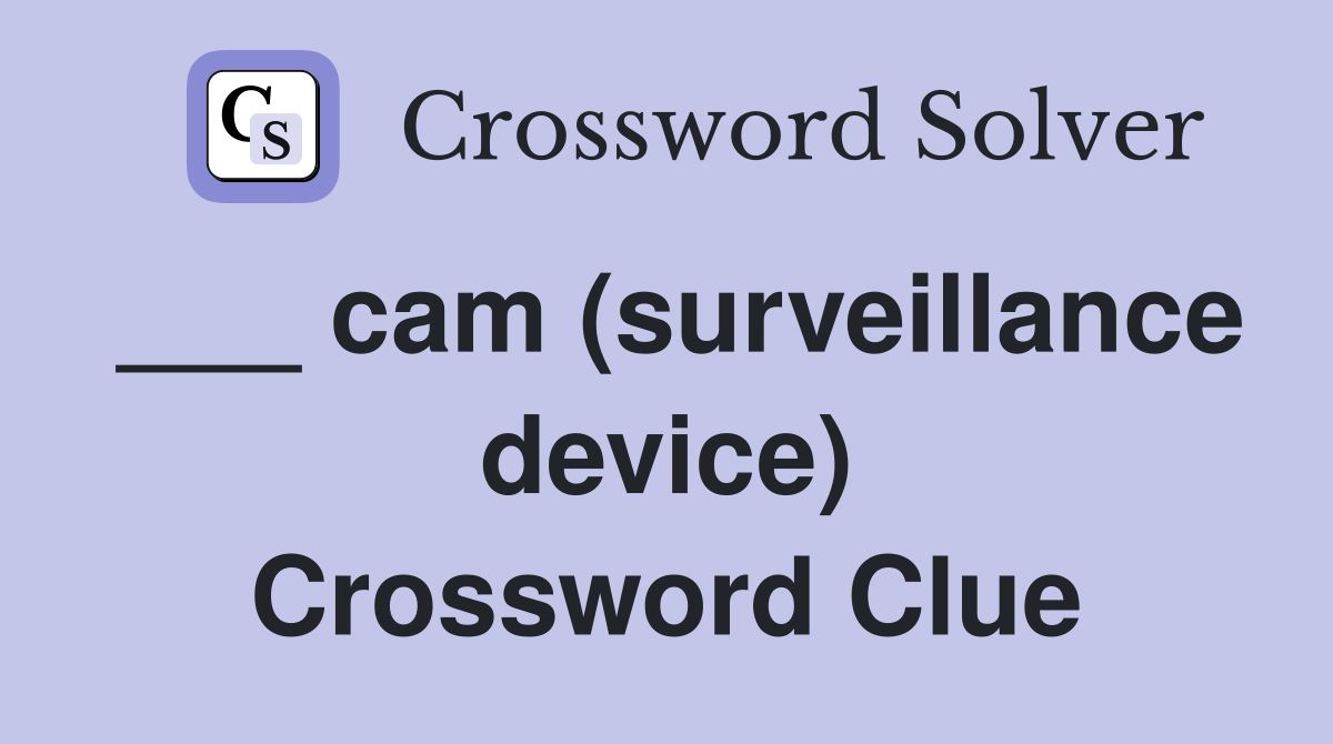 ___ cam (surveillance device) Crossword Clue
