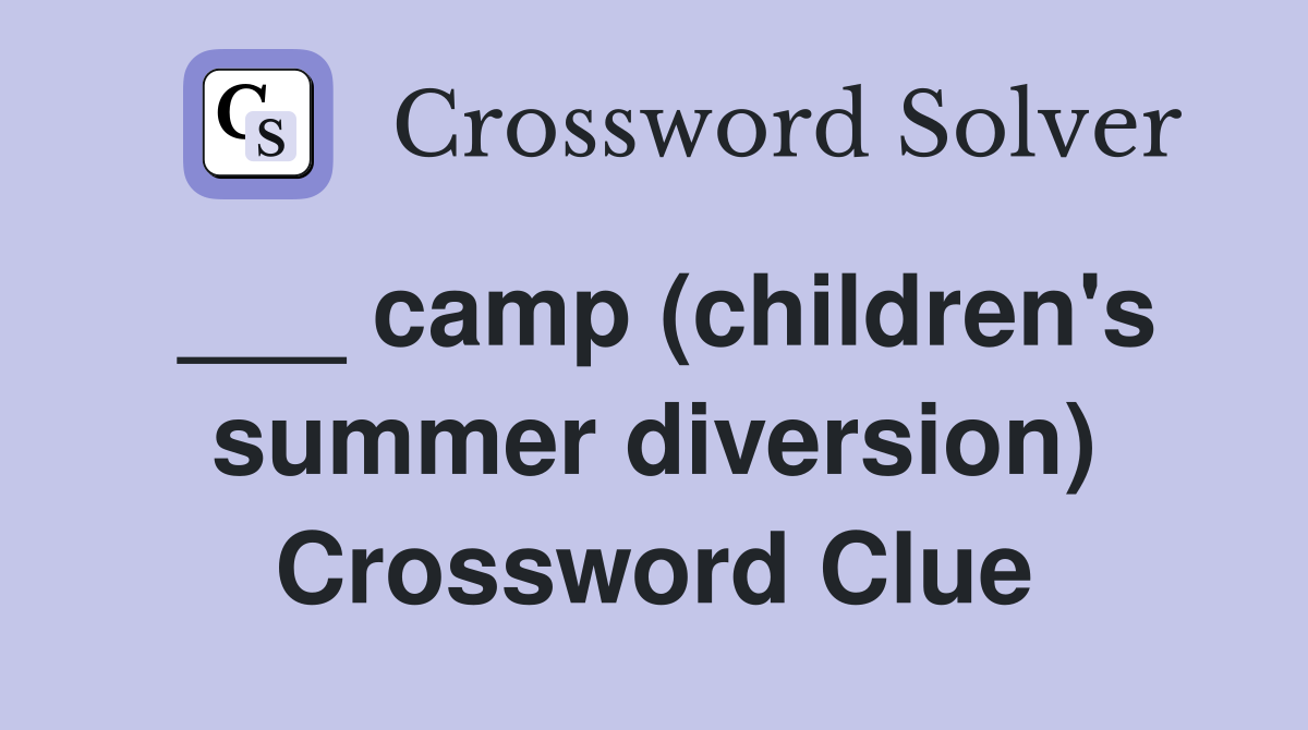 ___ camp (children's summer diversion) Crossword Clue