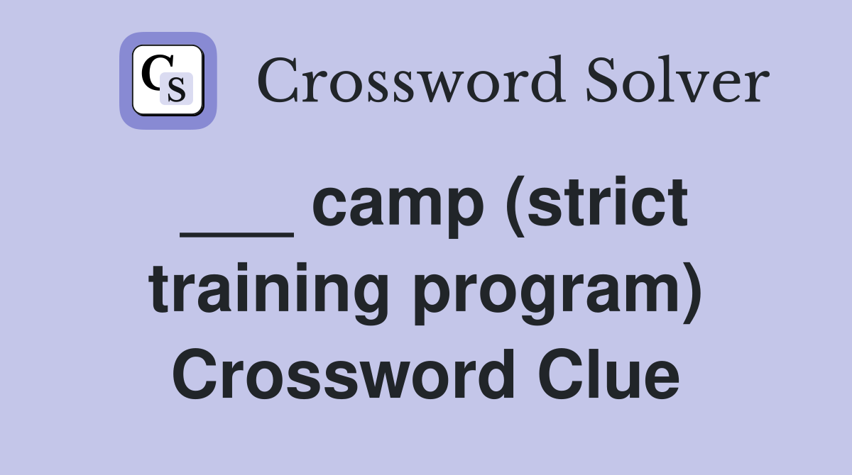 ___ camp (strict training program) Crossword Clue