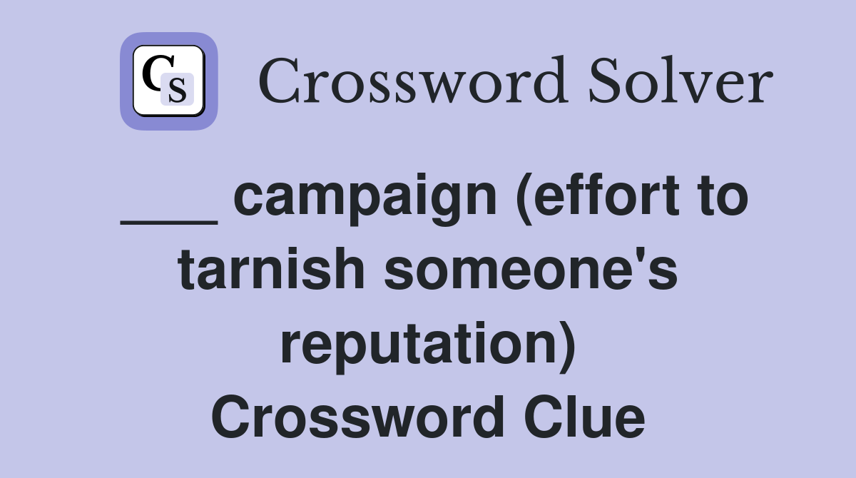 ___ campaign (effort to tarnish someone's reputation) Crossword Clue