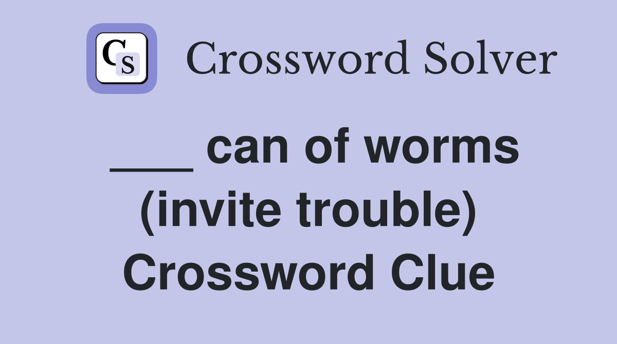 ___ can of worms (invite trouble) Crossword Clue