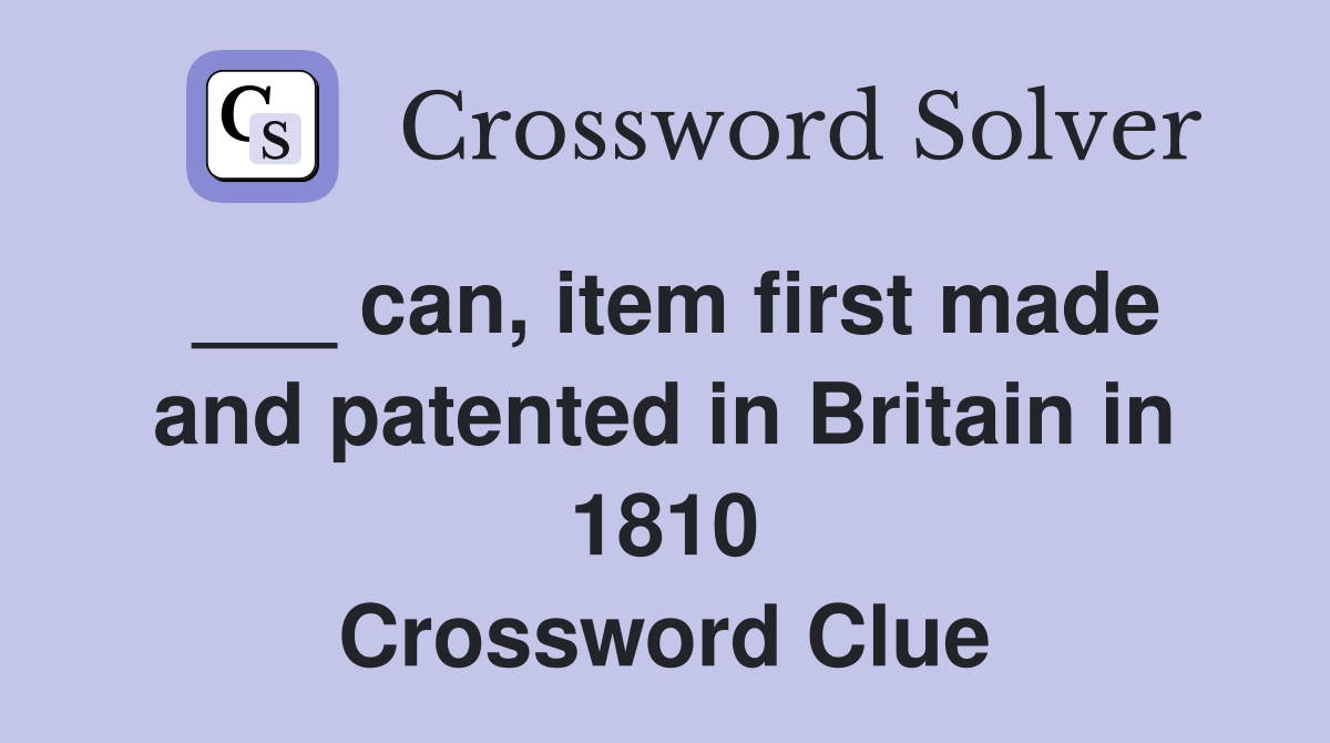 ___ can, item first made and patented in Britain in 1810 Crossword Clue