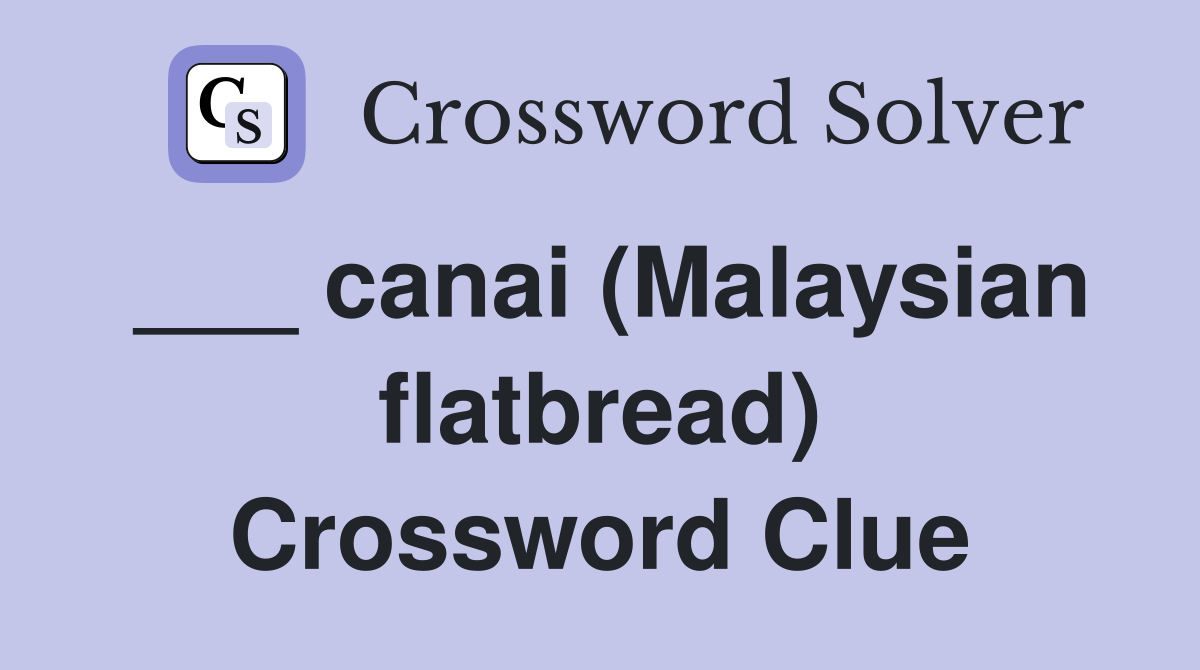 ___ canai (Malaysian flatbread) Crossword Clue