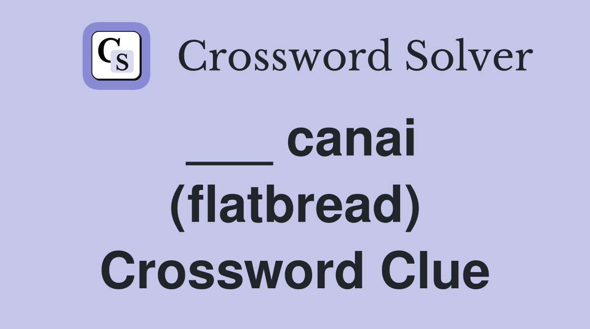 ___ canai (flatbread) Crossword Clue