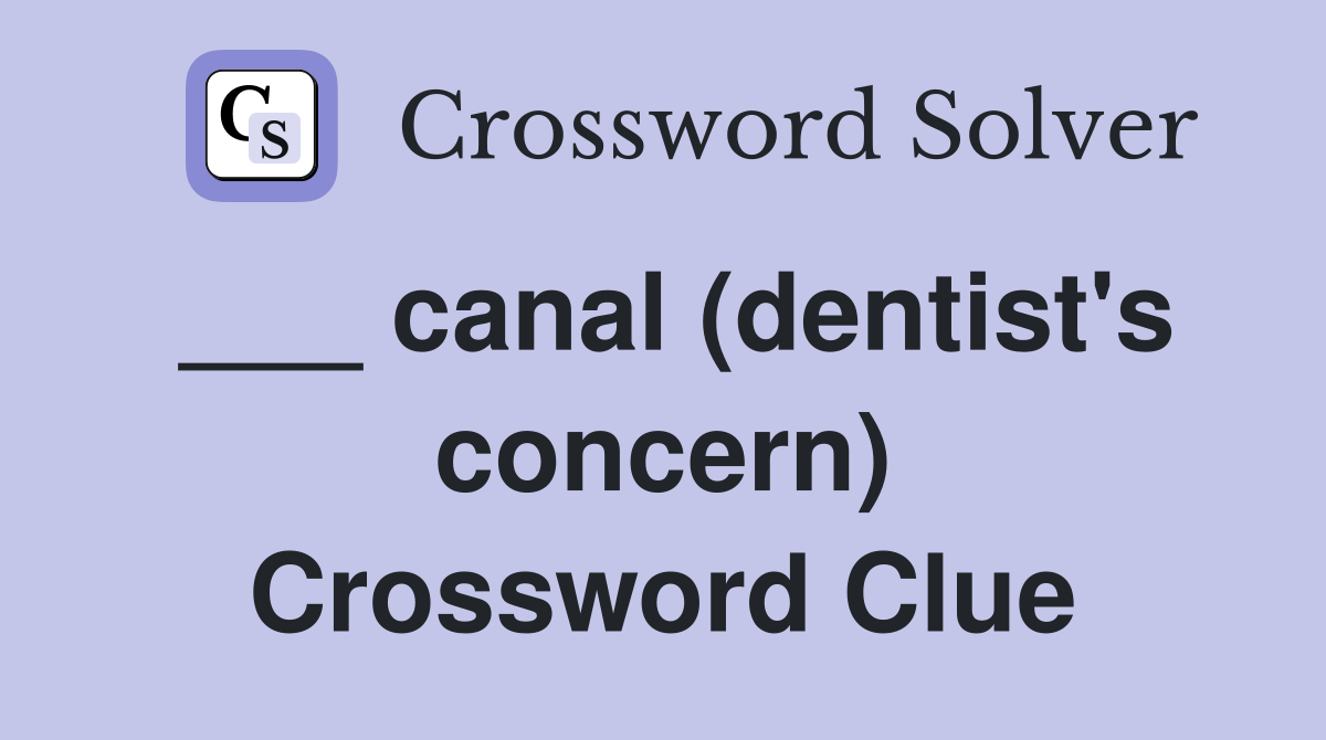 ___ canal (dentist's concern) Crossword Clue