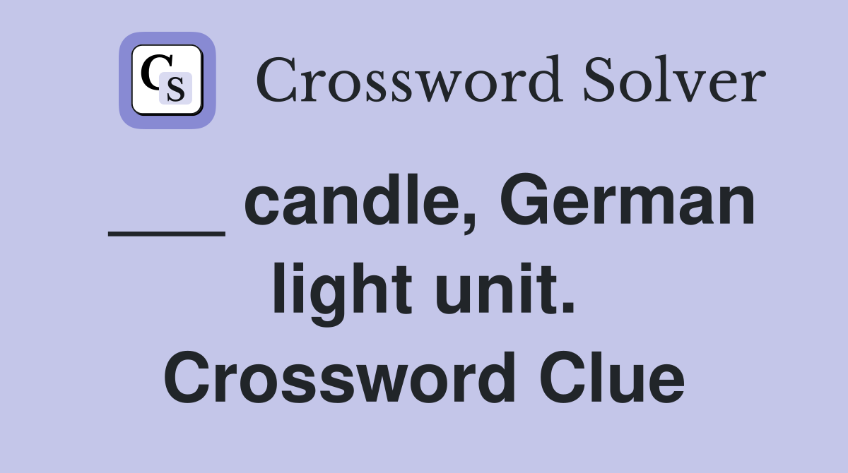 ___ candle, German light unit. Crossword Clue
