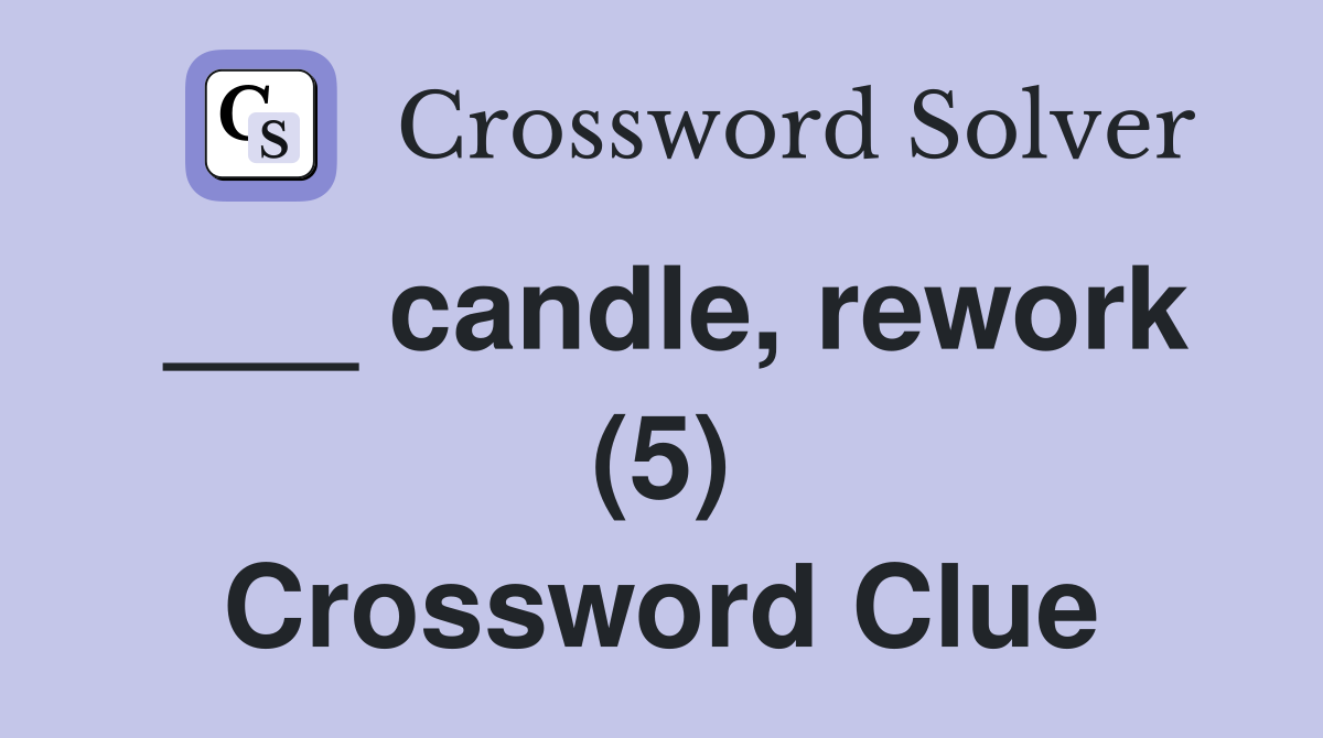 ___ candle, rework (5) Crossword Clue