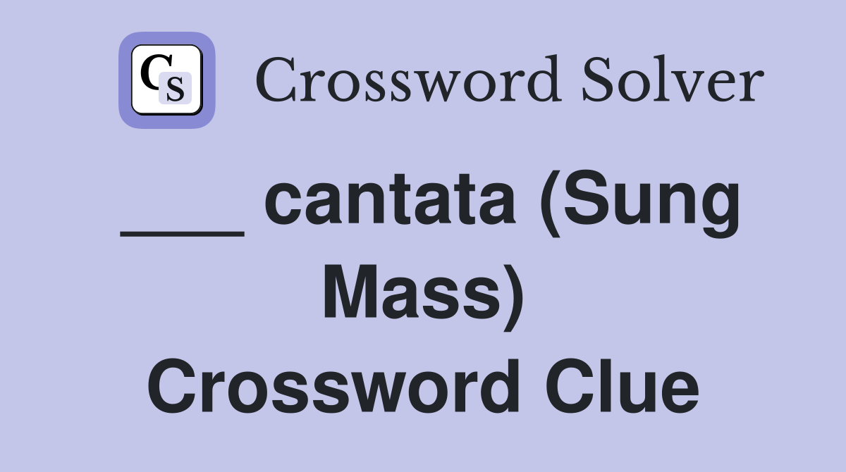 ___ cantata (Sung Mass) Crossword Clue
