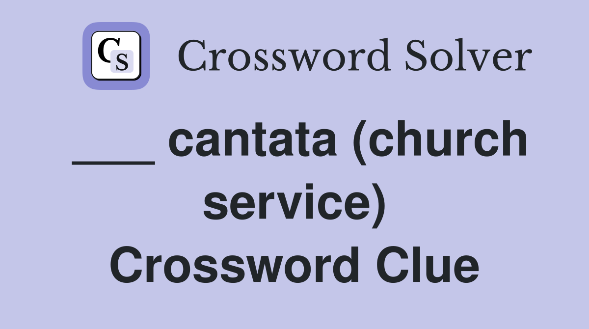 ___ cantata (church service) Crossword Clue