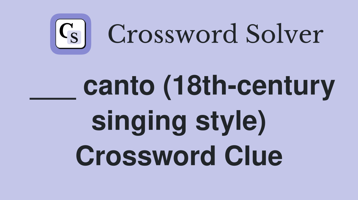 ___ canto (18th-century singing style) Crossword Clue