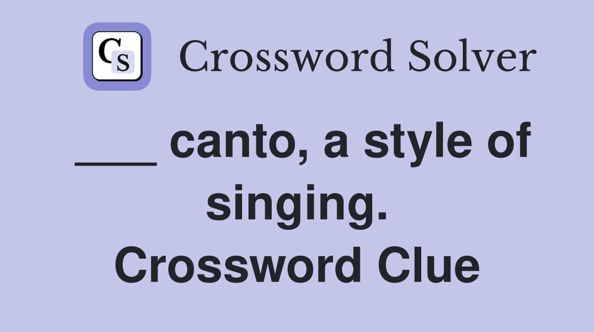 ___ canto, a style of singing. Crossword Clue