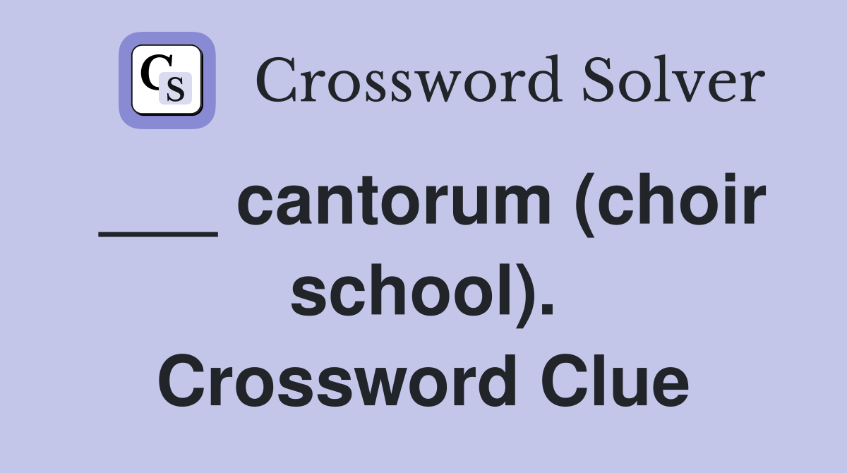 ___ cantorum (choir school). Crossword Clue