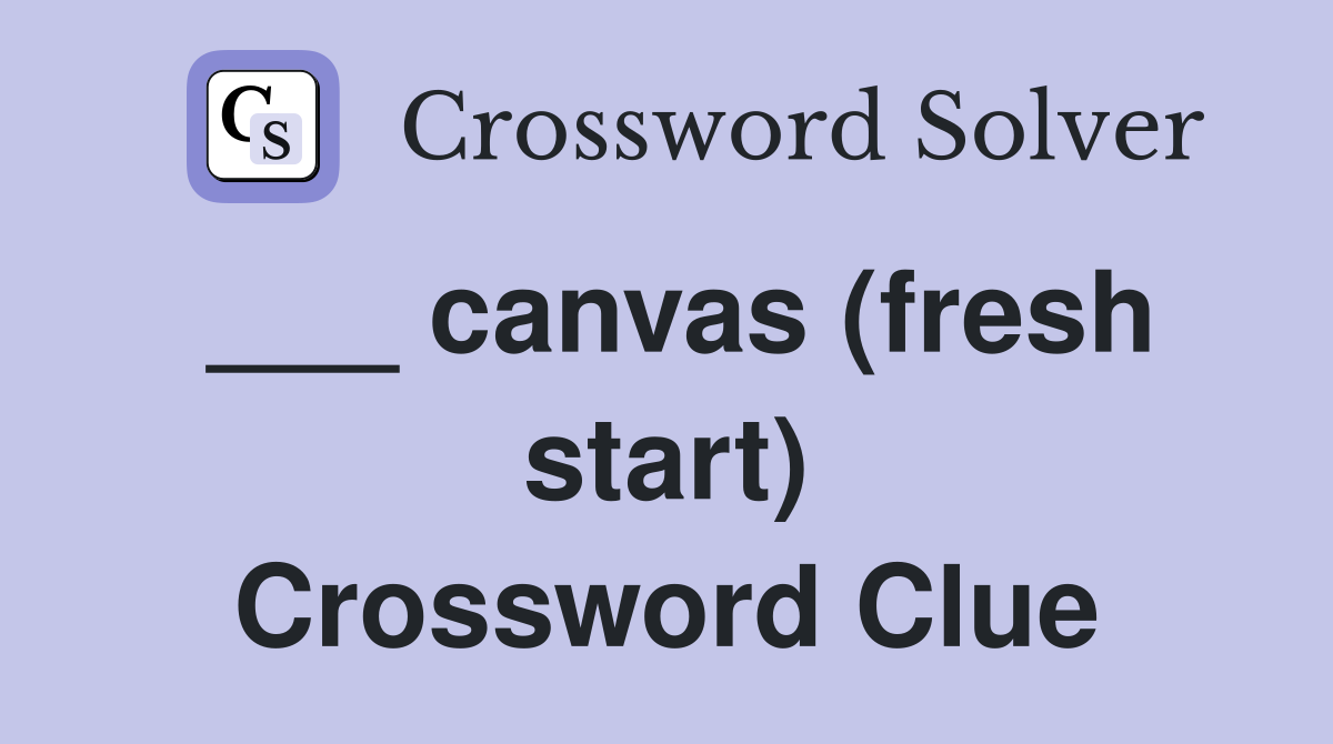 ___ canvas (fresh start) Crossword Clue