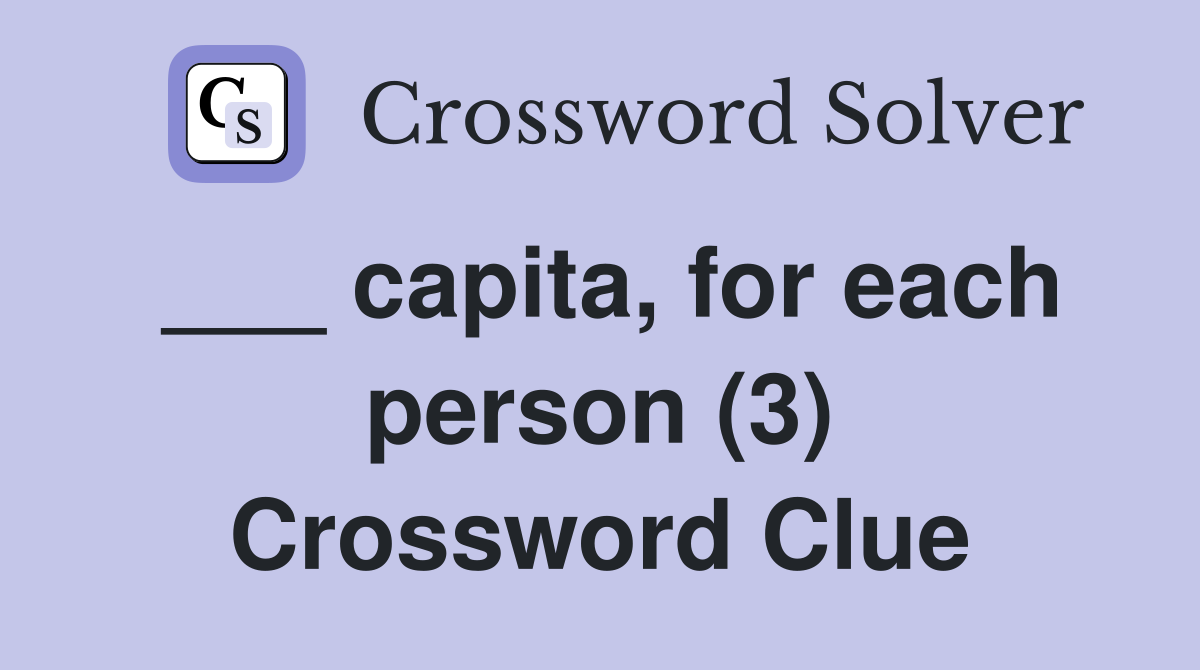 ___ capita, for each person (3) Crossword Clue